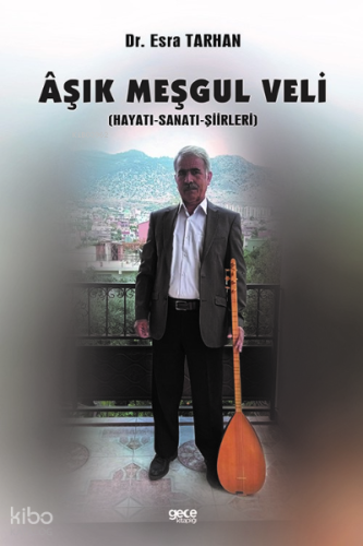 Aşık Meşgul Veli (Hayatı - Sanatı - Şiirleri)