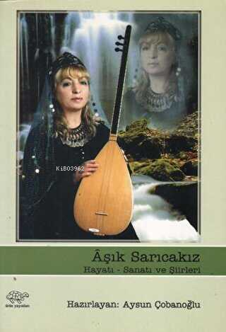 Aşık Sarıcakız;Hayatı - Sanatı ve Şiirleri - Kitapiks.com