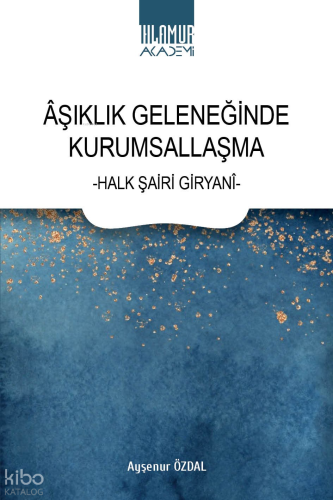 Âşıklık Geleneğinde Kurumsallaşma ;-Halk Şairi Giryanî-