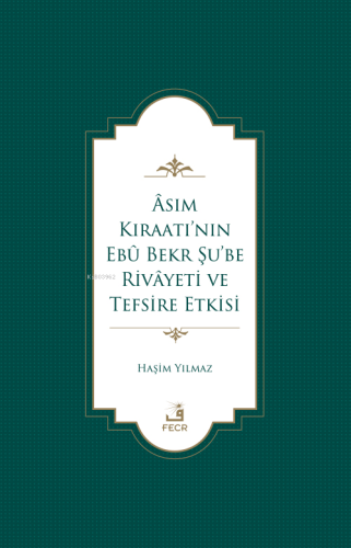 Âsım Kıraatı'nın Ebû Bekr Şu'be Rivâyeti Ve Tefsire Etkisi