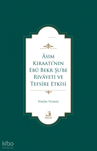 Âsım Kıraatı’nın Ebû Bekr Şu’be Rivâyeti Ve Tefsire Etkisi