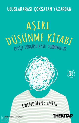 Aşırı Düşünme Kitabı;Endişe Döngüsü Nasıl Durdurulur