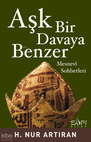 Aşk Bir Davaya Benzer; Mesnevi Sohbetleri