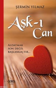 Aşk-ı Can; Aldatmak Son Değil Başlangıçtır - Kitapiks.com