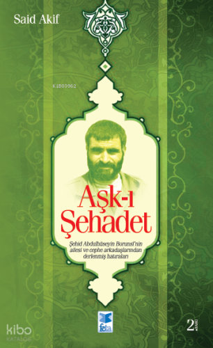 Aşk-ı Şehadet; Şehid Borunsî'nin Ailesi ve Cephe Arkadaşlarından Derlenmiş Hatıraları