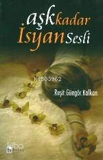 Aşk Kadar İsyan Sesli