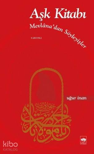 Aşk Kitabı; Mevlanâ'dan Söyleyişler
