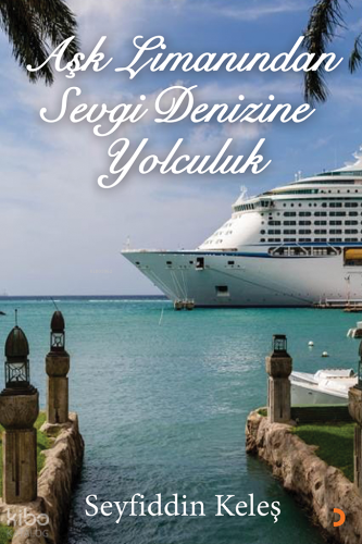Aşk Limanından Sevgi Denizine Yolculuk