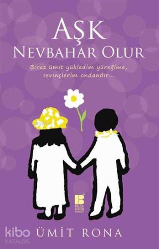 Aşk Nevbahar Olur; Biraz ümit yükledim yüreğime, sevinçlerim ondandır.