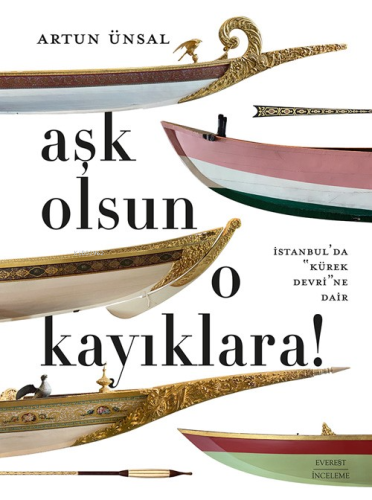 Aşk Olsun O Kayıklara ;İstanbul'da “Kürek Devri”ne Dair