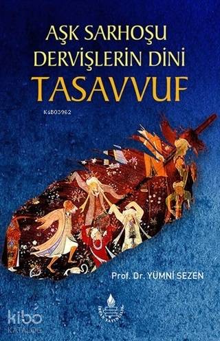 Aşk Sarhoşu Dervişlerin Dini Tasuvvuf