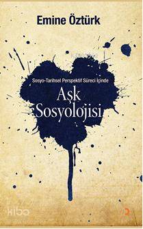 Aşk Sosyolojisi; Sosyo Tarihsel Perspektif İçinde