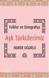 Aşk Türkülerimiz; Folklor ve Etnografya