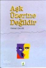 Aşk Üzerine Değildir
