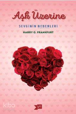 Aşk Üzerine: Sevginin Nedenleri - Kitapiks.com