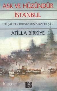 Aşk ve Hüzündür İstanbul; 50 Şairden 95 İstanbul Şiiri