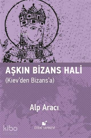Aşkın Bizans Hali Kiev'den Bizans'a