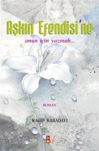 Aşkın Efendisi´ne; Onun İçin Yazmak... - Kitapiks.com