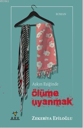 Aşkın Eşiğinde Ölüme Uyanmak - Kitapiks.com