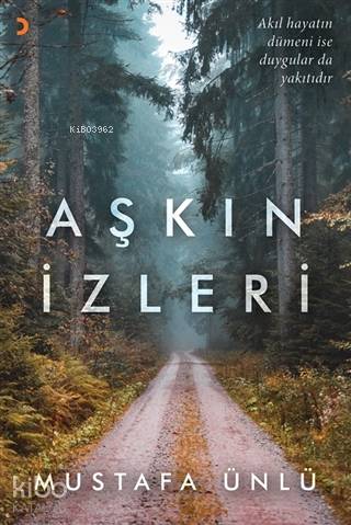 Aşkın İzleri; Akıl Hayatın Dümeni ise Duygular da Yakıtıdır - Kitapiks