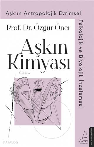 Aşkın Kimyası; Aşkın Antropolojik, Evrimsel, Psikolojik ve Biyolojik İncelemesi