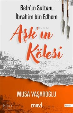 Aşk'ın Kölesi ;Belh'in Sultanı İbrahim bin Edhem