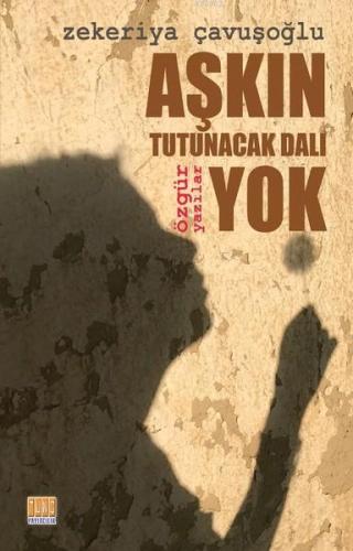 Aşkın Tutunacak Dalı Yok; Özgür Yazılar