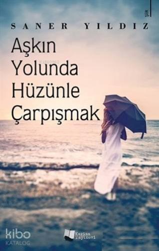 Aşkın Yolunda Hüzünle Çarpışmak