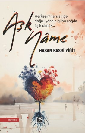 Aşknâme;Herkesin Narsistliğe Doğru Yöneldiği Bu Çağda Aşık Olmak...