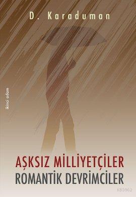 Aşksız Milliyetçiler Romantik Devrimciler - Kitapiks.com