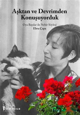 Aşktan ve Devrimden Konuşuyorduk; Oya Baydar ile Nehir Söyleşi