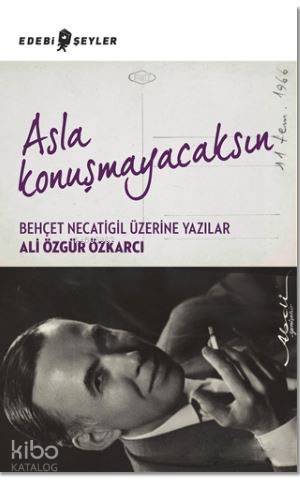 Asla Konuşmayacaksın; Behçet Necatigil Üzerine Yazılar