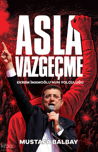 Asla Vazgeçme;Ekrem İmamoğlu’nun Yolculuğu