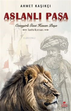 Aslanlı Paşa; Cezayirli Gazi Hasan Paşa - Kitapiks.com
