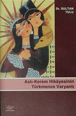 Aslı-Kerem Hikayesinin Türkmence Varyantı - Kitapiks.com