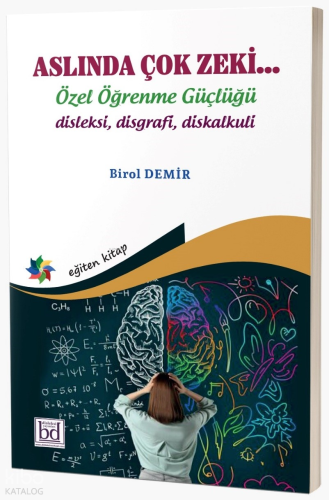 Aslında Çok Zeki… Özel Öğrenme Güçlüğü;Disleksi, Disgrafi, Diskalkuli