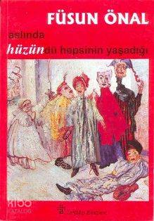 Aslında Hüzündü Hepsinin Yaşadığı