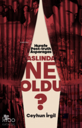 Aslında Ne Oldu?;Hurafe, Post-truth, Asparagas