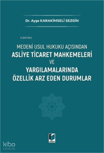 Asliye Ticaret Mahkemeleri ve Yargılamalarında Özellik Arz Eden Duruml