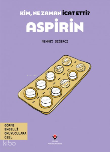 Aspirin - Kim, Ne Zaman İcat Etti?