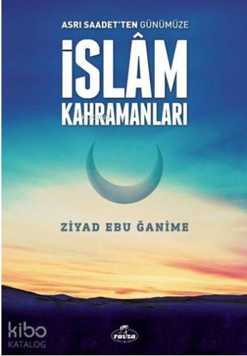 Asrı Saadetten Günümüze İslam Kahramanları - Kitapiks.com