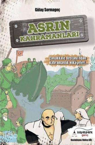Asrın Kahramanları; Çanakkale Destanından Kahramanlık Hikayeleri