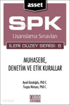 ASSET Muhasebe, Denetim ve Etik Kurallar; SPK Lisanslama Sınavları İleri Düzey Serisi:6