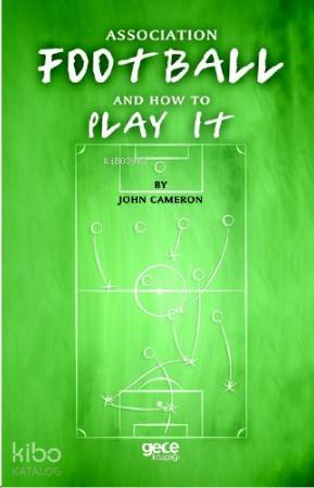 Association Football And How To Play It