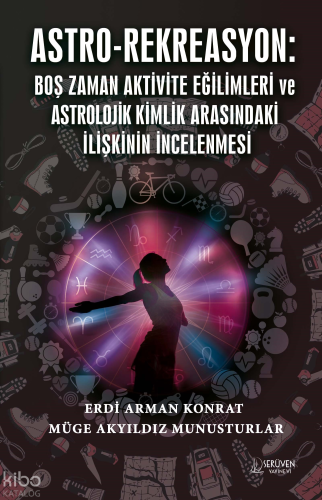 Astro-Rekreasyon;Boş Zaman Aktivite Eğilimleri Ve Astrolojik Kimlik Arasindaki İlişkinin İncelenmesi