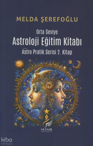 Astroloji Eğitim Kitabı (Orta Seviye) ;Astro Pratik Serisi 2. Kitap