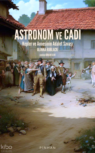 Astronom ve Cadı;Kepler ve Annesinin Adalet Savaşı
