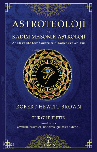 Astroteoloji ve Kadim Masonik Astroloji;Antik ve Modern Gizemlerin Kökeni ve Anlamı