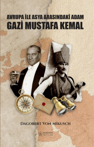 Asya İle Avrupa Arasındaki Adam Gazi Mustafa Kemal - Kitapiks.com