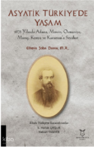 Asyatik Türkiye'de Yaşm;1875 Yılında Adana, Mersin, Osmaniye, Maraş, Konya ve Karaman’a Seyahat